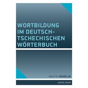 Wortbildung im deutsch-tschechischen Wörterbuch - Martin Šemelík