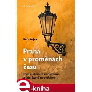 Praha v proměnách času - Petr Sojka e-kniha
