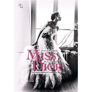 Miss Dior. Múza a bojovnice. Pravdivý příběh Catherine Dior - Justine Picardie