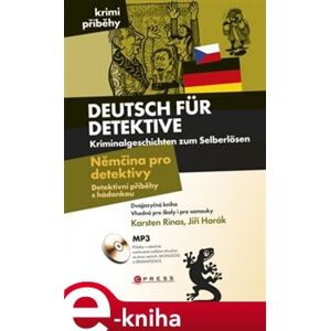 Němčina pro detektivy / Deutsch für Detektive. Detektivní příběhy s hádankou / Kriminalgeschichten zum Selberlösen - Jiří Horák, Karsten Rinas