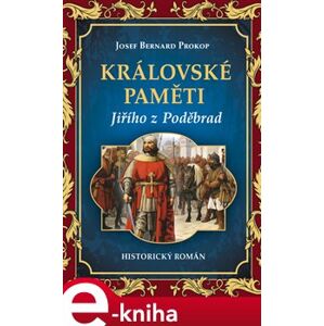 Královské paměti Jiřího z Poděbrad - Josef Bernard Prokop e-kniha