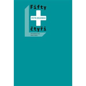 Fifty + čtyři. Divadelní hry 2014-2022 - Petr Zelenka