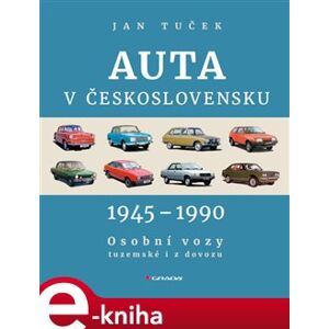 Auta v Československu 1945-1990. Osobní vozy tuzemské i z dovozu - Jan Tuček e-kniha