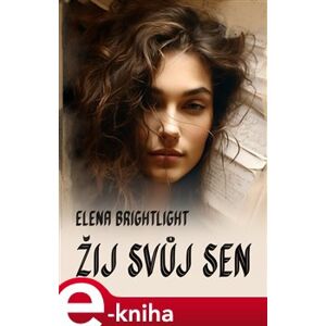 Žij svůj sen - Elena Brightlight e-kniha