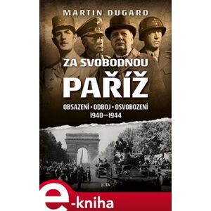 Za svobodnou Paříž. Obsazení, odboj, osvobození 1940–1944 - Martin Dugard e-kniha