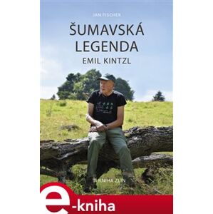 Šumavská legenda Emil Kintzl - Jan Fischer e-kniha