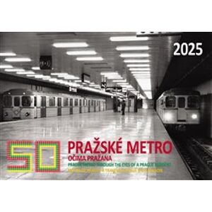 Kalendář 2025: 50 let. Pražské metro očima Pražana