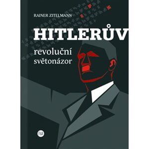 Hitlerův revoluční světonázor - Rainer Zitelmann