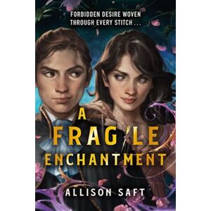 Fragile Enchantment - Allison Saftová