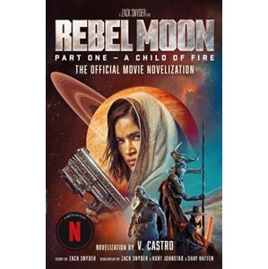 Rebel Moon 1 - A Child Of Fire - V. Castro