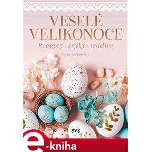 Veselé Velikonoce. recepty, zvyky, tradice - Michaela Zindelová e-kniha