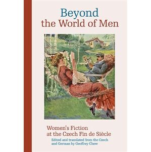 Beyond the World of Men Women’s. Fiction at the Czech Fin de Siecle
