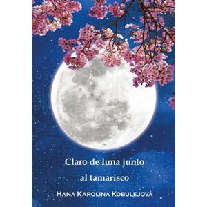 Claro de luna junto al tamarisco - Hana Karolina Kobulejová