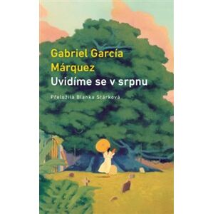 Uvidíme se v srpnu - Gabriel García Márquez
