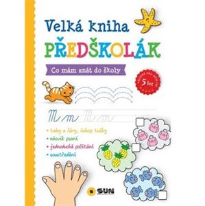 Velká kniha PŘEDŠKOLÁK - Co mám znát do školy. cvičebnice od 5 let