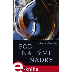 Pod nahými ňadry - Zdeněk Domaník e-kniha