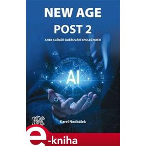 New Age Post 2.. aneb možný scénář vývoje společnosti - Karel Nedbálek e-kniha