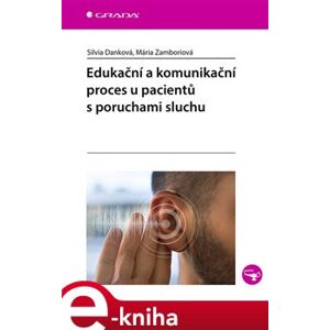 Edukační a komunikační proces u pacientů s poruchami sluchu - Mária Zamboriová, Silvia Danková e-kniha