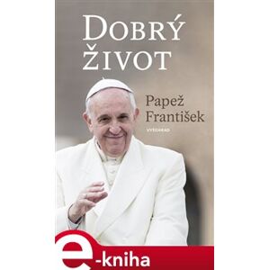 Dobrý život - Papež František e-kniha