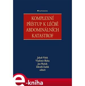 Komplexní přístup k léčbě abdominálních katastrof - Zdeněk Zadák, Vladimír Bláha, Jan Maňák e-kniha
