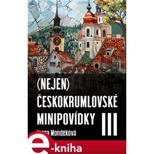 (Nejen) Českokrumlovské minipovídky III - Irena Mondeková e-kniha