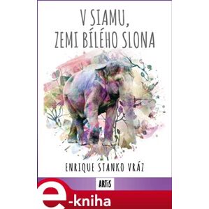 V Siamu, zemi bílého slona - Enrique Stanko Vráz e-kniha