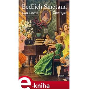 Bedřich Smetana - Životopis - Pavel Kosatík e-kniha