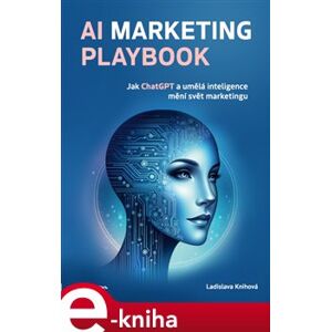 AI Marketing Playbook. Jak ChatGPT a umělá inteligence mění svět marketingu - Ladislava Knihová e-kniha