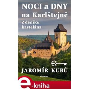 Noci a dny na Karlštejně. Z deníku kastelána - Jaromír Kubů e-kniha