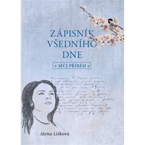 Zápisník všedního dne - můj příběh - Alena Lišková