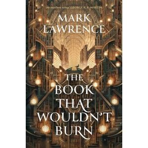 Book That Wouldn’t Burn - Mark Lawrence