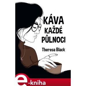 Káva každé půlnoci - Theresa Black e-kniha