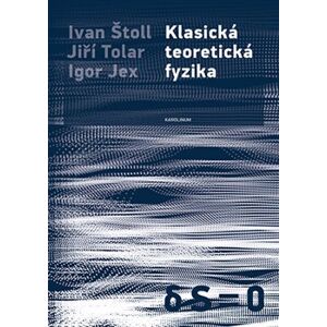 Klasická teoretická fyzika - Jiří Tolar, Ivan Štoll, Igor Jex