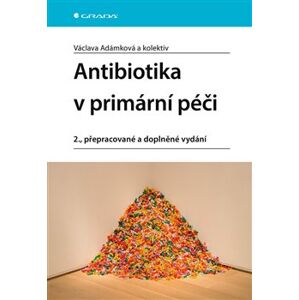 Antibiotika v primární péči. 2., přepracované a doplněné vydání - Václava Adámková, kolektiv