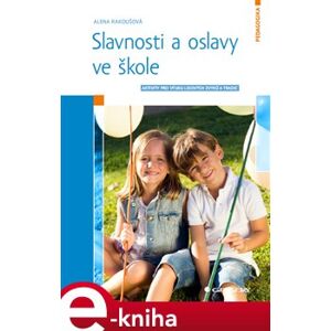 Slavnosti a oslavy ve škole. Aktivity pro výuku lidových zvyků a tradic - Alena Rakoušová e-kniha