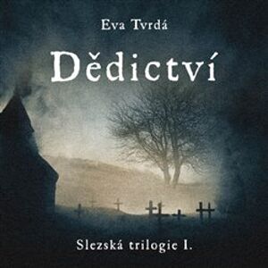 Dědictví. Slezská trilogie I., CD - Eva Tvrdá