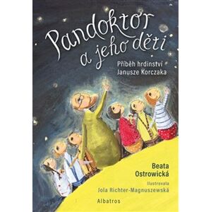 Pandoktor a jeho děti. Příběh hrdinství Janusze Korczaka - Beata Ostrowická