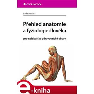 Přehled anatomie a fyziologie člověka. pro nelékařské zdravotnické obory - Lada Stuchlá e-kniha