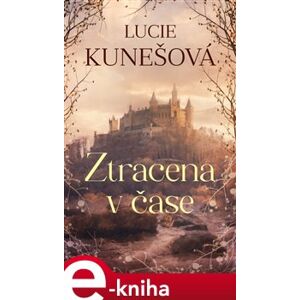 Ztracena v čase - Lucie Kunešová e-kniha