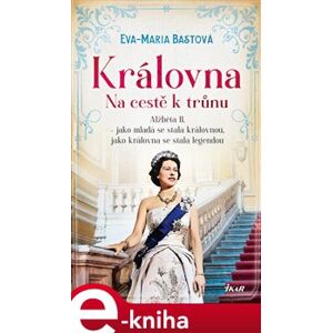 Královna – Na cestě k trůnu - Eva-Maria Bastová e-kniha