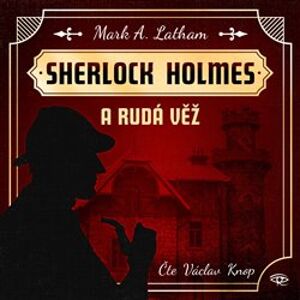 Fantastický Sherlock Holmes 1, CD - Rudá věž, CD - Mark A. Latham