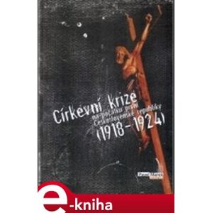 Církevní krize na počátku první Československé republiky (1918-1924) - Pavel Marek e-kniha
