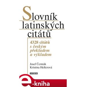 Slovník latinských citátů. 4328 citátů s českým překladem a výkladem - Josef Čermák, Hellerová Kristina e-kniha