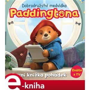 Dobrodružství medvídka Paddingtona - První knížka pohádek - kolektiv e-kniha
