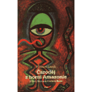 Čaroděj z horní Amazonie. Příběh Manuela Córdoby-Riose - Bruce F. Lamb