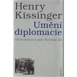 Umění diplomacie. Od Richelieua k pádu Berlínské zdi - Henry Kissinger