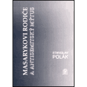Masarykovi rodiče a antisemtiský mýtus - Stanislav Polák